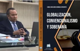 Camilo Ahumada Cervantes, abogado, doctor en Derecho, autor de la obra Globalización, convencionalismo y soberanía.